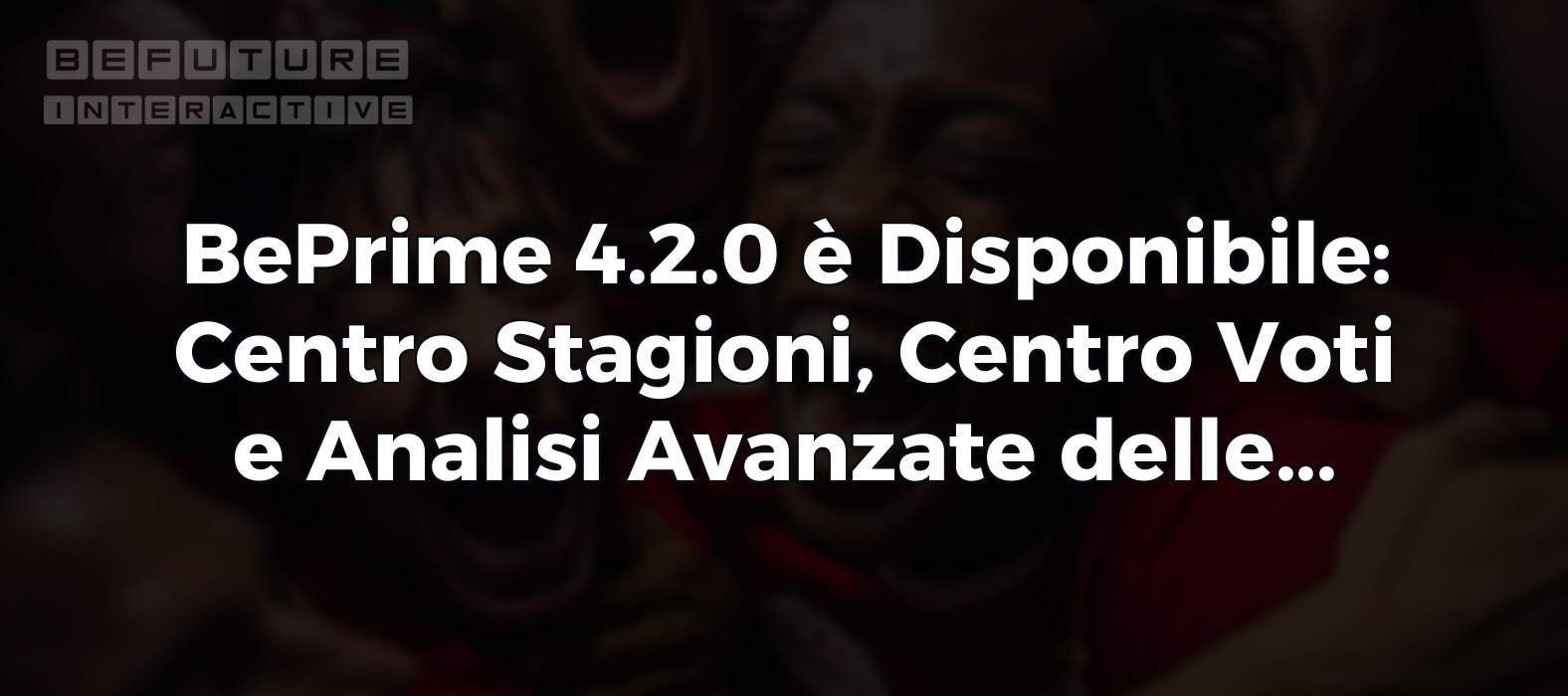 BePrime 4.2.0 è Disponibile: Centro Stagioni, Centro Voti e Analisi Avanzate delle Partite
