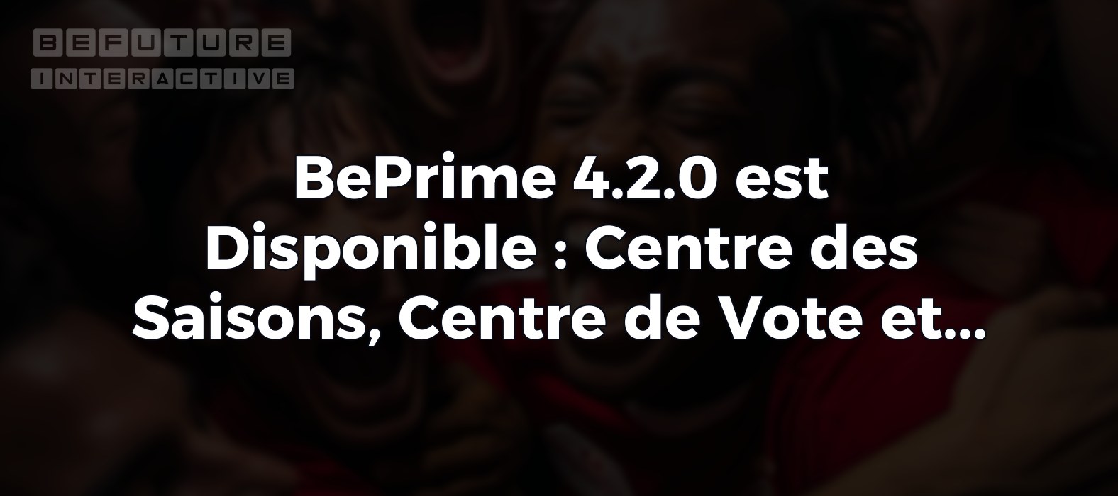 BePrime 4.2.0 est Disponible : Centre des Saisons, Centre de Vote et Analyses de Matchs Avancées
