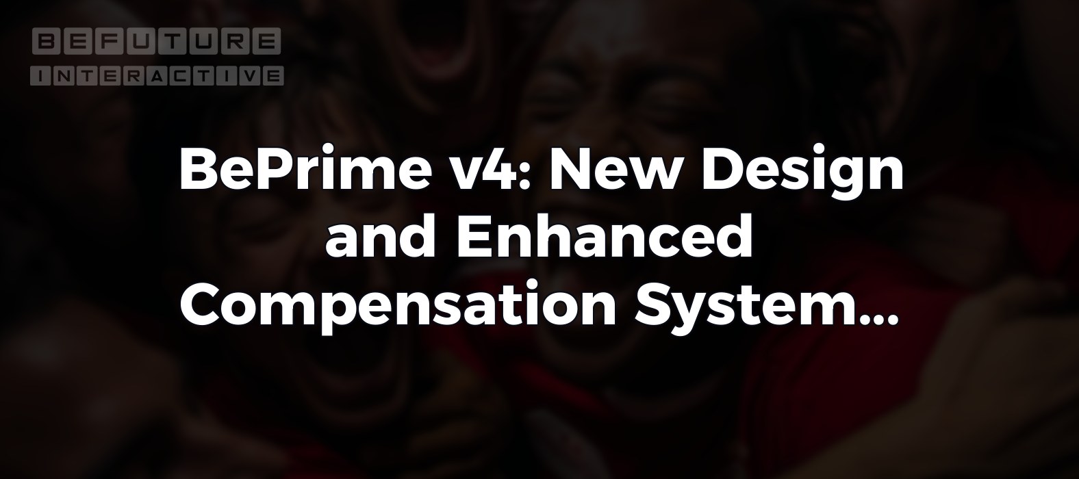 BePrime v4: New Design and Enhanced Compensation System Coming Soon! 🎯