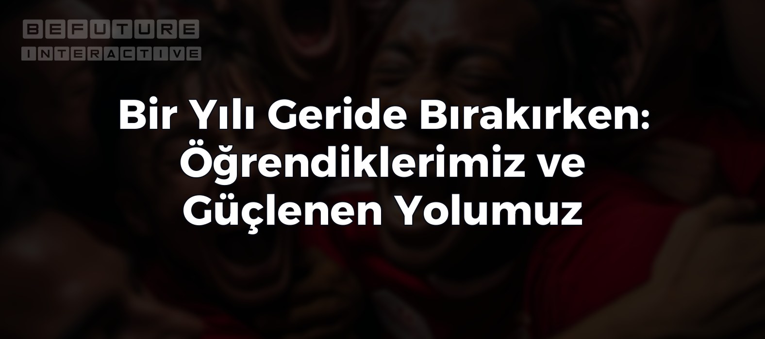 Bir Yılı Geride Bırakırken: Öğrendiklerimiz ve Güçlenen Yolumuz