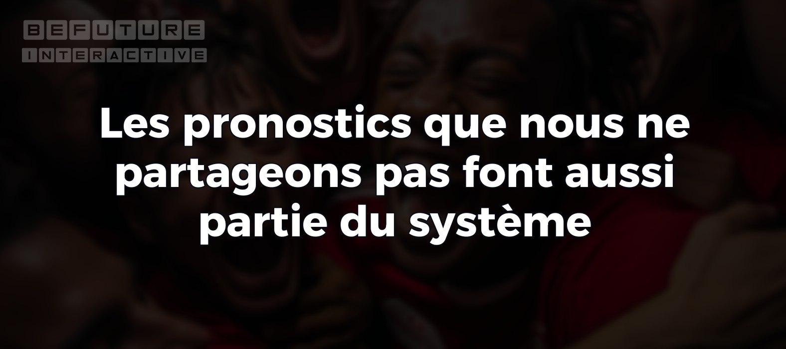 Les pronostics que nous ne partageons pas font aussi partie du système 🧩