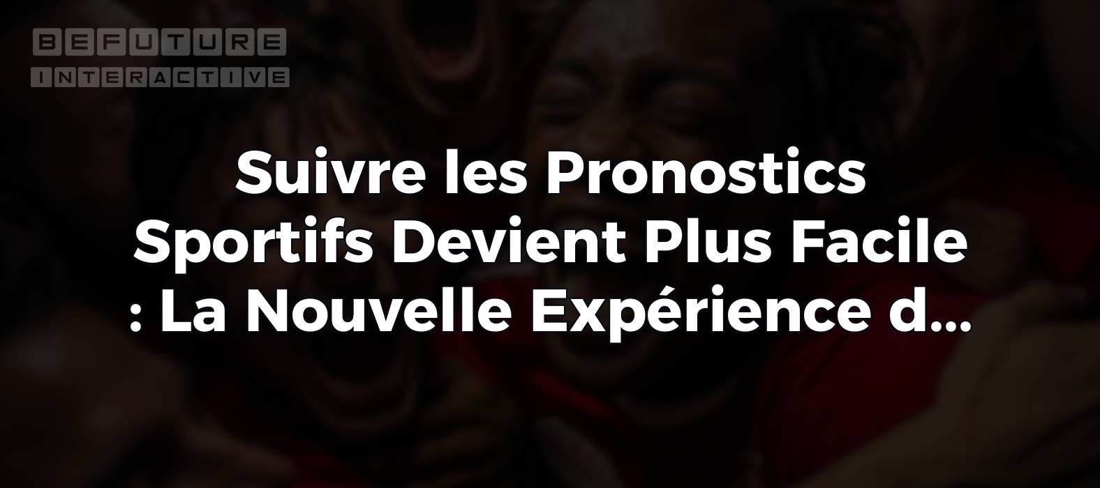 Suivre les Pronostics Sportifs Devient Plus Facile : La Nouvelle Expérience de Notification
